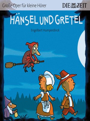 cover image of Die ZEIT-Edition "Große Oper für kleine Hörer", Hänsel und Gretel